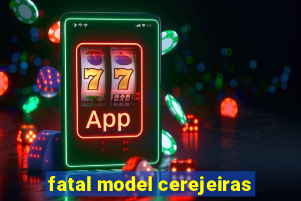 fatal model cerejeiras